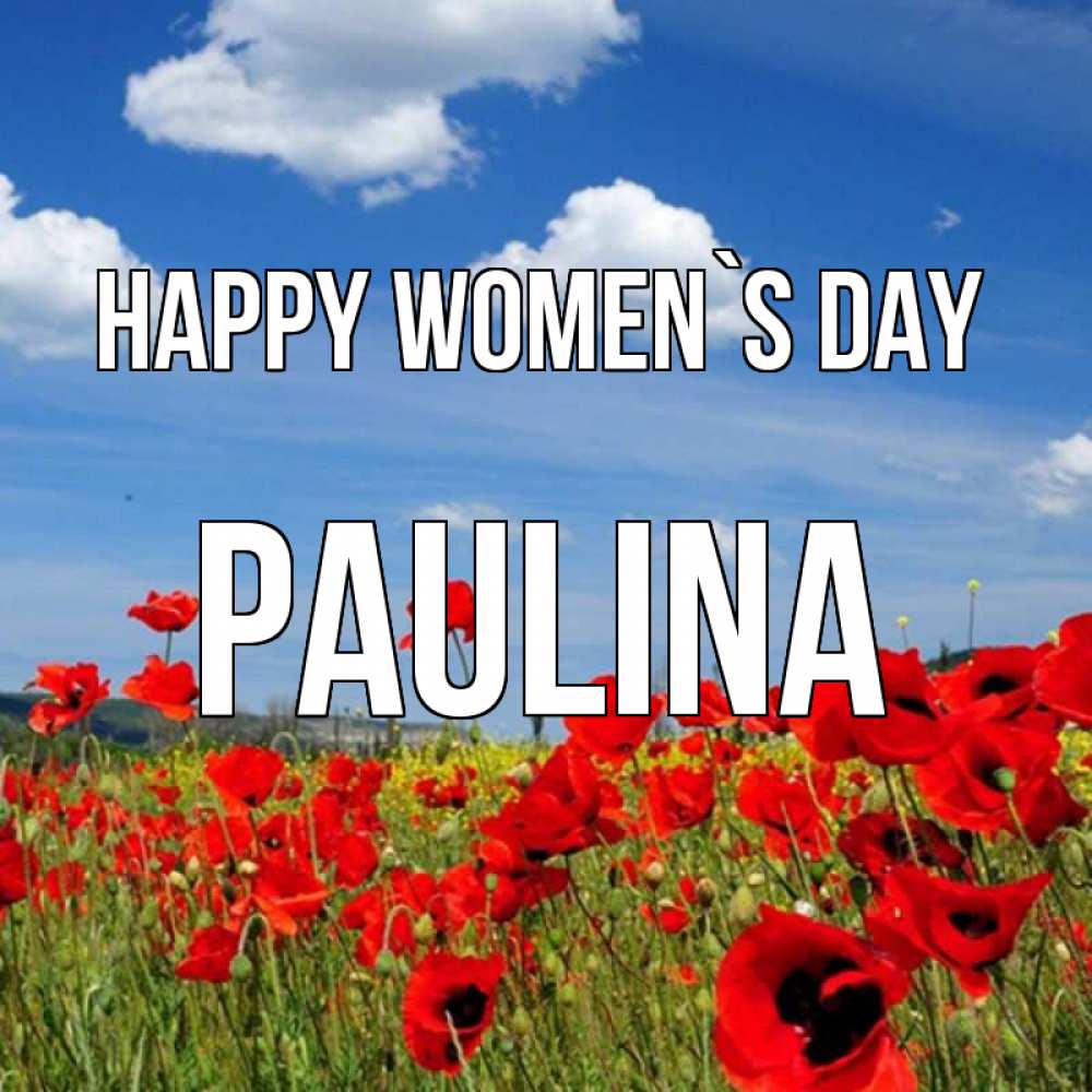 Greetings card с именем, Paulina happy women`s day международный женский день 1 Greetings with text for free download 